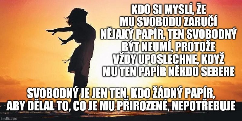 👉 Pokud musíš sledovat média, abys zjistil, co zrovna smíš, či nesmíš, svobodu si nezaslo...