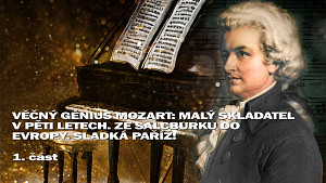 1/4 Věčný génius Mozart: ? Malý skladatel v pěti letech. ? Ze Salcburku do Evropy. Sladká Paříž! ??