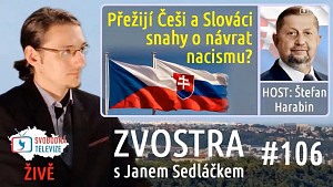 #106 Zvostra s Janem Sedláčkem, host Štefan Harabin – Přežijí Češi a Slováci snahy o návrat nacismu?