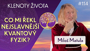 #114 Miloš Matula: Hvězdné bytosti na Zemi a plynutí času | Klenoty života