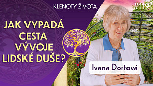 #119 Ivana Dortová: Vývoj duše a duchovní probuzení podle jasnovidců | Klenoty života