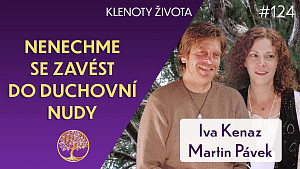 #124 Iva Kenaz & Martin Pávek: Proč jsme zapomněli naše vnitřní schopnosti? | Klenoty života