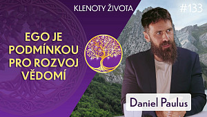 #133 Daniel Paulus: Nástroje pro rozvoj vědomí napříč civilizacemi | Klenoty života