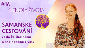 #16 Petra Šroubková: Šamanské cestování | Hledání silového zvířete