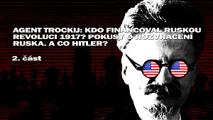 2/2 Agent Trockij: Kdo financoval ruskou revoluci 1917? Pokusy o rozvracení Ruska. A co Hitler? ??