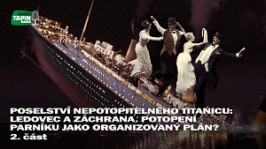 2/2 Poselství nepotopitelného Titanicu: Ledovec a záchrana. Potopení parníku jako organizovaný plán?