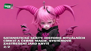 2/2 Satanistické sekty: ? Historie rituálních církví a černé magie. Systémové zastřešení jako krytí