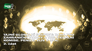 2/2 Tajné globální skupiny: Rada pro zahraniční vztahy a Trilaterální komise. Peníze, vliv a moc ?