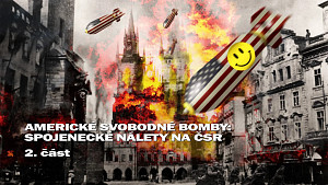 2/3 Americké svobodné bomby: Spojenecké nálety na ČSR. Dárek na Sv. Valentýna. Praha, msta za Jaltu?