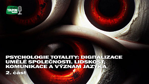 2/4 Psychologie totality: Digitalizace umělé společnosti. ? Lidskost, komunikace a význam jazyka ?
