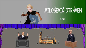 3/3 Milošević otráven: ?? Barevný puč, únos do Haagu a parodie soudního procesu. Záhadná smrt v cele