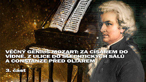 3/4 Věčný génius Mozart: Za císařem do Vídně. Z ulice do šlechtických sálů a Constanze před oltářem