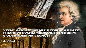 4/4 Věčný génius Mozart: Pětkrát v Praze. Figarova svatba, Giovanni a Requiem s odchodem na věčnost