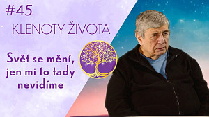#45 Ing. Jaroslav Tichý: Pojďme tvořit lepší svět | Poslové budoucnosti | Klenoty života