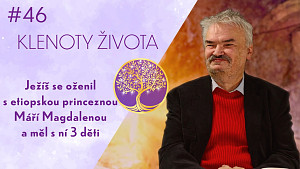 #46 Jaromír Kozák: Život Ježíše před ukřižováním | Utajená svatba s Máří Magdalénou | Klenoty života