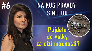 #6 Na kus pravdy s Nelou – Půjdete do války za cizí mocnosti?