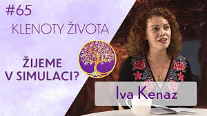 #65 Iva Kenaz: Duchovní/původní realita | Současný matrix jako kopie | Klenoty života