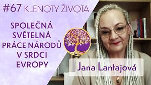 #67 Jana Lantajová: Hvězdné rody a Mystérium přeladění světelného těla Elysium | Klenoty života