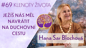 #69 Hana Sar Blochová: Ježíš a jeho duchovní odkaz | Klenoty života