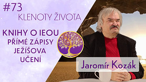 #73 Jaromír Kozák: Knihy o IEOU | Přímé zápisy Ježíšova učení | Nová audiokniha | Klenoty života