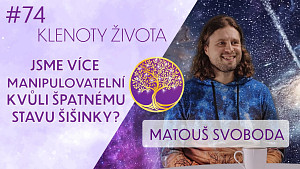 #74 Matouš Svoboda: Třetí oko a šišinka mozková jako fascinující brána do duše | Klenoty života