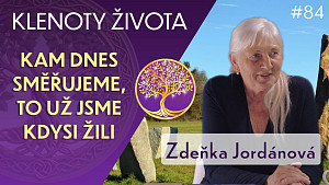#84 Zdeňka Jordánová: Je čas si vzpomenout! | Klenoty života