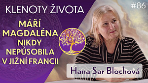 #86 Hana Sar Blochová: MÁŘÍ MAGDALÉNA a její role na Zemi | Klenoty života