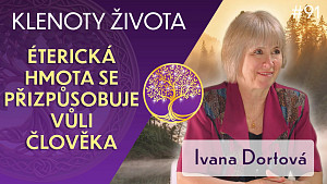 #91 Ivana Dortová: Éterický dvojník a jeho funkce v energetickém systému člověka | Klenoty života