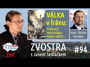 #94 Zvostra s Janem Sedláčkem, host Štefan Harabin – Válka v Íránu: Překreslí mocenskou mapu světa?