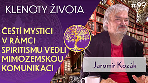 #99 Jaromír Kozák: Nejvýznamnější mystici v Čechách | 20+ osobností české mystiky | Klenoty života