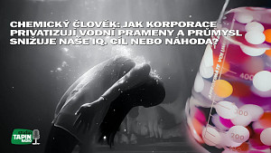 Chemický člověk: Jak korporace privatizují vodní prameny a průmysl snižuje naše IQ. Cíl nebo náhoda?
