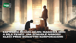 Expresní revize dějin: Magická moc a síla peněz. Jak zchudlé národy klečí před bohatými korporacemi