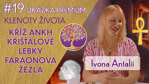 Ivona Antalii: Prastaré artefakty - křišťálové lebky, kříž Anch | Ukázka Klenoty života premium