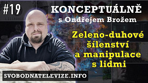 Konceptuálně #19 - Ondřej Brož | Zeleno-duhové šílenství a manipulace s lidmi