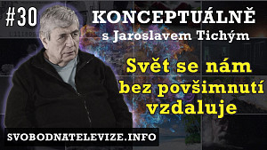 Konceptuálně #31 Jaroslav Tichý | Svět se nám bez povšimnutí vzdaluje