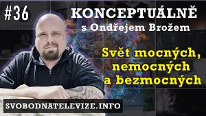 Konceptuálně #36 Ondřej Brož | Svět mocných, nemocných a bezmocných