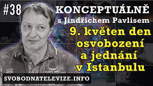 Konceptuálně #38 Jindřich Pavlis | 9. květen – den osvobození a jednání v Istanbulu