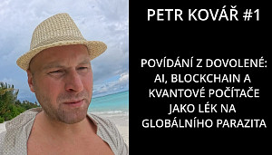 Petr Kovář #1 - Zbaví nás blockchain, umělá inteligence a kvantové počítače globálního parazita?