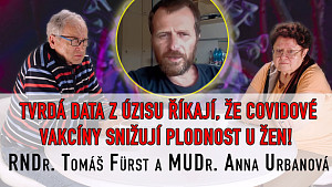 RNDr. Tomáš Fürst a MUDr. Anna Urbanová - Ženám  očkovaným proti covidu se rodí méně dětí