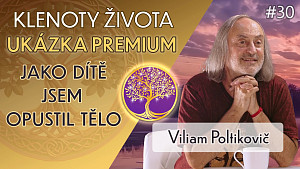 UKÁZKA Viliam Poltikovič: Dětství a komunikace s neviditelným světem | Klenoty života Premium